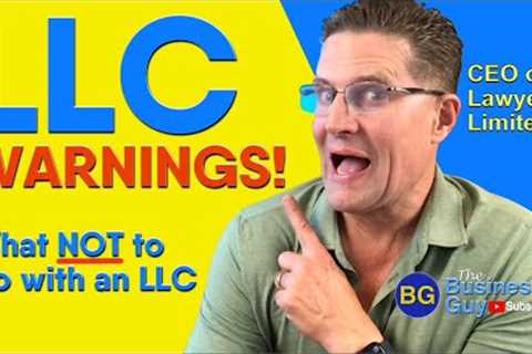 LLC WARNINGS: Things NOT to Do With an LLC