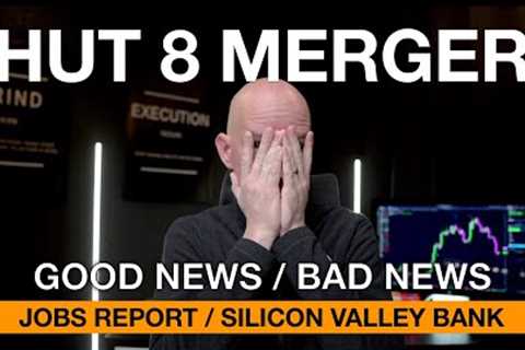 Hut 8 Merger Good &amp; Bad News! Bitcoin Rebounds! Another Bank Falls. Jobs Report!