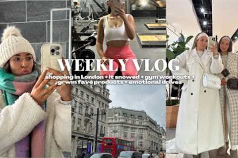 WEEKLY VLOG: shopping in London + it snowed + gym workouts + grwm fave products + emotional drives