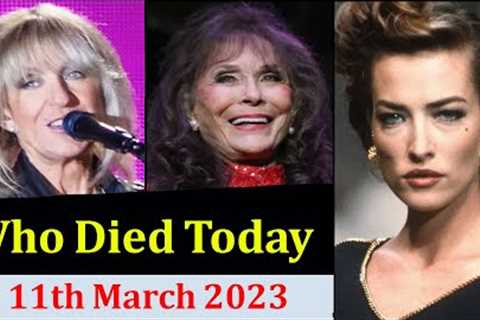 6 Famous Celebrities Actors Who Died Today 11th  March 2023