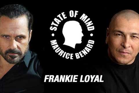 STATE OF MIND with MAURICE BENARD: FRANKIE LOYAL