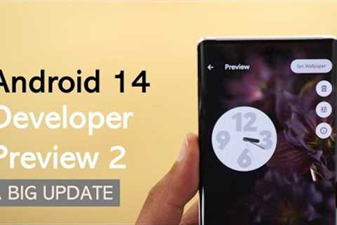 Android 14 Developer Preview 2 - Exciting New Update