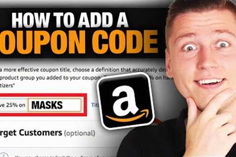 How To Add Coupon Codes To Your Amazon FBA Product Listing (Full Tutorial &amp; Theories Explained!)