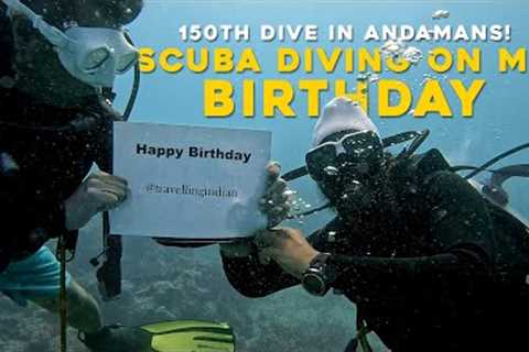 Scuba Diving On My Birthday - 150th Dive in Andamans !