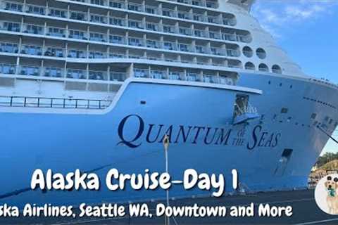 Royal Caribbean Alaska Cruise Day 1 - Travel, Alaska Airlines, Seattle WA, Downtown and More