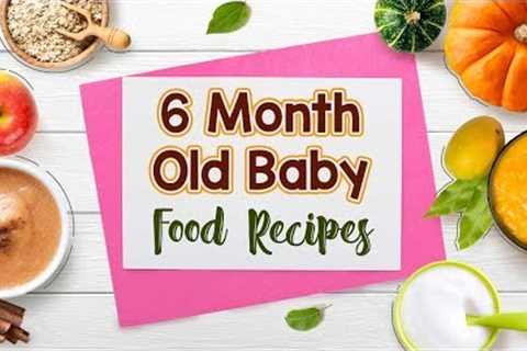 6 Month Old Baby Food Recipes