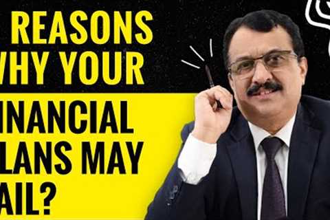 Why Your Financial Plans May Fail ? Here Are The Eight Reasons