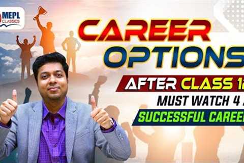 Career Options After Class 12 | MEPL Career Counselling |Mohit Agarwal