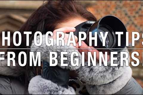 Tips on Photography from BEGINNER PHOTOGRAPHERS