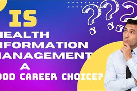 Is Health Information Management a Good Career Choice?
