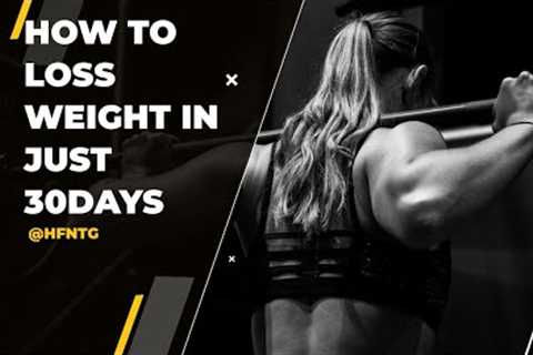 How To Loss Weight In Just 30days With Health Fitness Nutrition