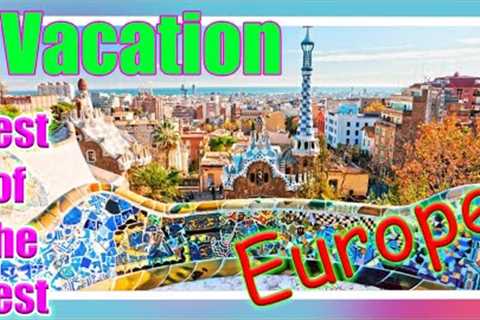 TOP 10 BEST PLACES TO VISIT IN EUROPE TOURISM FOR VACATION - EUROPE TRAVEL