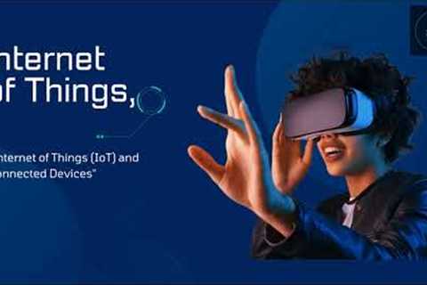 Internet of Things (IoT) and Connected Devices