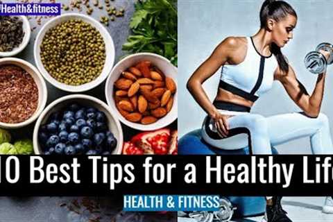 10 Best Tips for a Healthy Life. Alema Art Fitness Exercise and Diet Tips