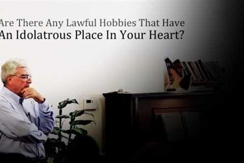 Lawful Hobbies That Have An Idolatrous Place In Your Heart - Don Johnson