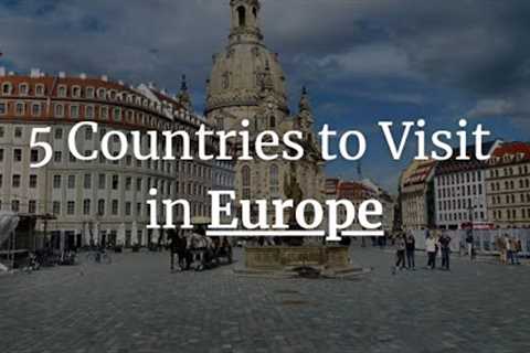 5 Best Countries to Visit in Europe