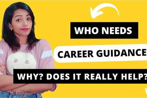5 SIGNS YOU NEED CAREER COUNSELLING/GUIDANCE | HOW &amp; WHERE TO FIND BEST FREE GUIDANCE