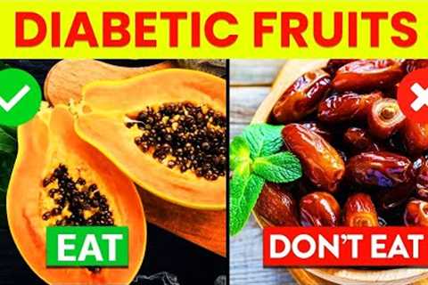 9 Fruits You Should Be Eating And 8 You Shouldn't If You Are Diabetic