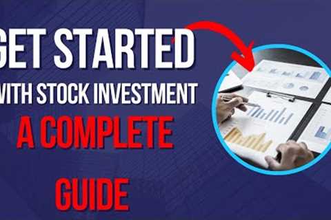 Get started with stock investment: A complete guide