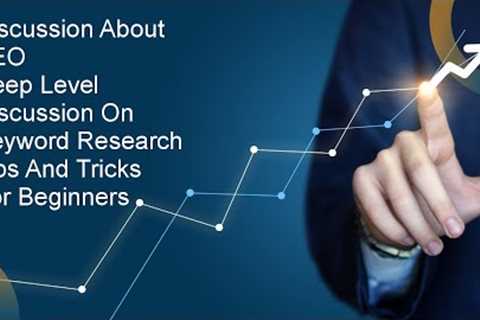 Discussion About SEO | Deep level discussion on keyword research| Tips and Tricks For Beginners