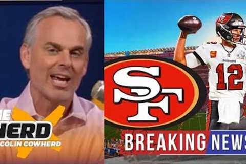 THE HERD | Colin Cowherd BREAKING Tom Brady comeback after retirement as 49ers QB