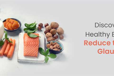 Glaucoma Prevention and Health Benefits of Eating Healthy | Health-Total