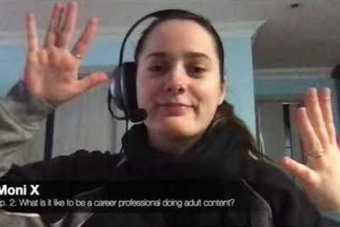 MONI X: What is it like being a career professional that does adult content?