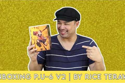 UNBOXING P.U-6 V2 | BY RICE TERAWR