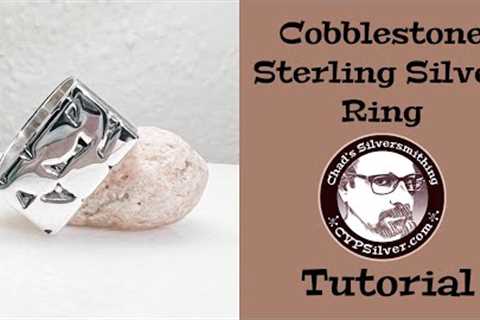 Making A Cobblestone Ring: A Silversmithing Tutorial