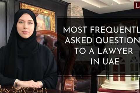 Most frequently asked questions to a lawyer in UAE