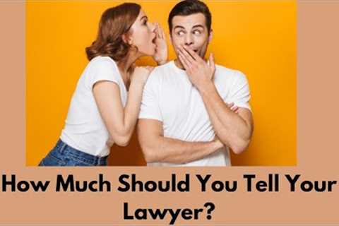 How Much Should You Tell Your Lawyer? #lawyer #business #businesslaw