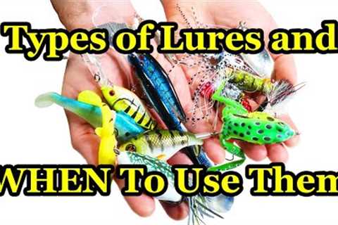 Fishing with Lures for Beginners - When to Use Various Fishing Lures
