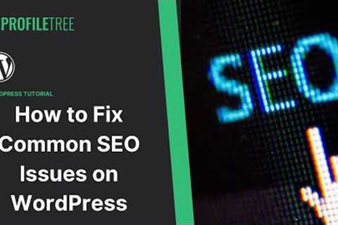 How to Fix Common SEO Issues on WordPress | WordPress | WordPress Website | Build a Website | SEO