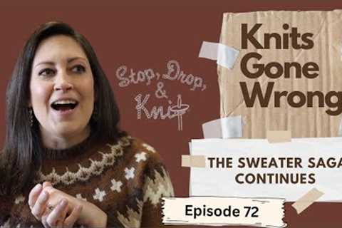 Stop, Drop and Knit | Episode 72: Knits Gone Wrong - Sweater Saga continues