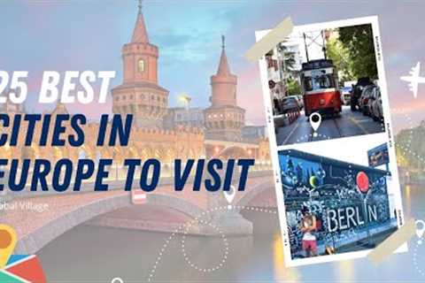 25 Best Cities to Visit in Europe - Europe Travel Guide