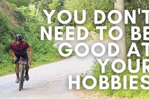 Hobbies: It's Not About Being Good, It's About Finding the Fun