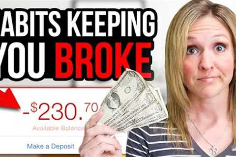 MONEY HABITS KEEPING YOU BROKE &amp; What to do INSTEAD