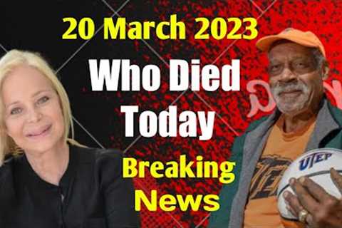 4 Famous Celebrities Died Today 20 March 2023 l Passed Away l Death News l Sad News l Big Actress