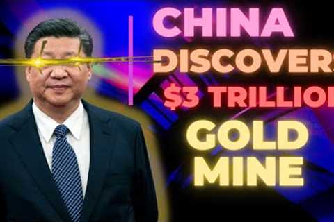 China Discovers $3 Trillion Gold Deposit - The World Will Never Be the Same!