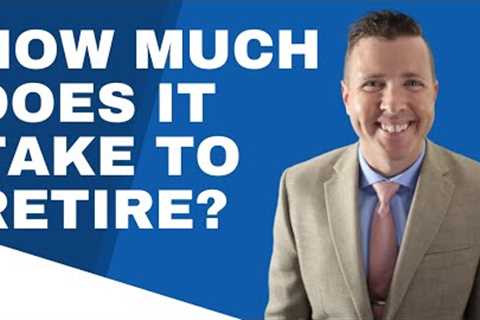 How Much Money Does It Take To Retire? || Retirement Planning