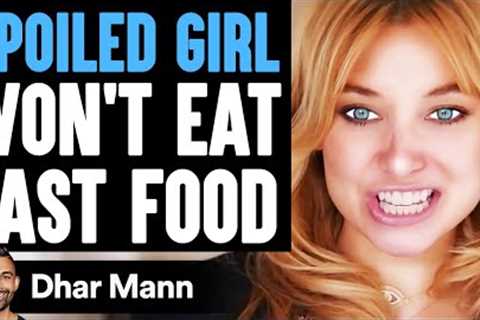 SPOILED GIRL Won't Eat FAST FOOD, What Happens Is Shocking | Dhar Mann