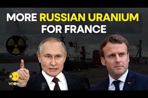 Russia delivers enriched Uranium to France | Nuclear fuel shipments bankrolling Ukraine war? | WION