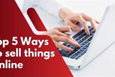 Top 5 Ways To sell things Online | Selling Online
