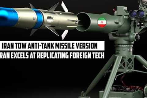 How Iran Built Its Own TOW Anti-Tank Missile: Iran excels at replicating foreign tech