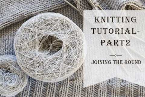 Knitting Tutorial | Beginners Knitting Tutorial - Part 2 | How to Knit | Joining the Round