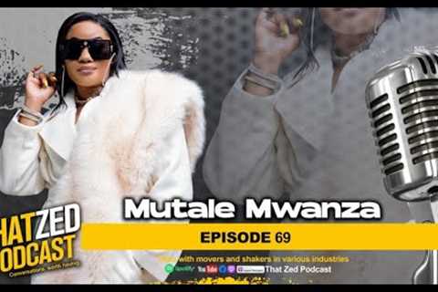 |TZP Ep 69| Mutale Mwanza opens up the side of her life we don't see on social media.