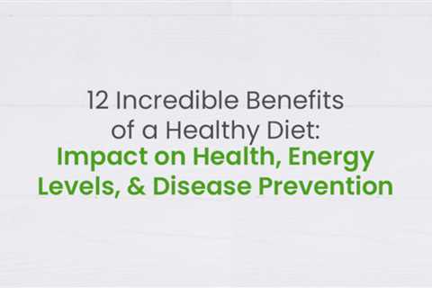 Effect on Health, Energy Levels, and Disease Prevention, Advantages of a Healthy Diet | Health-Total