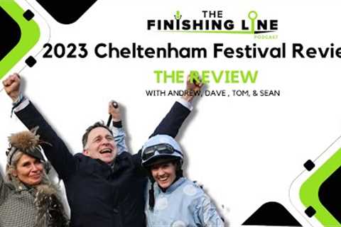 2023 Cheltenham Festival - The Review | Horse Racing Tips