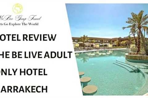 FULL VLOG REVIEW: Be Live Adults Only Hotel Marrakech
