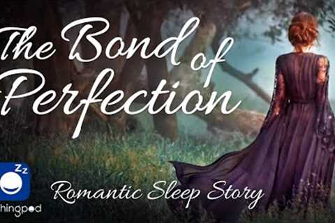 Bedtime Sleep Stories | ❤️ The Bond of Perfection - Vampire Love Story 🧛‍♂️| Romantic Sleep Story